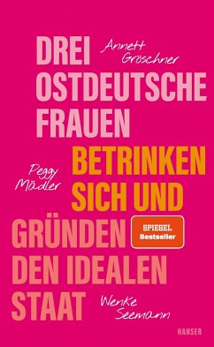 Annett Gröschner, Peggy Mädler, Wenke Seemann „Drei ostdeutsche Frauen betrinken sich und gründen den idealen Staat“