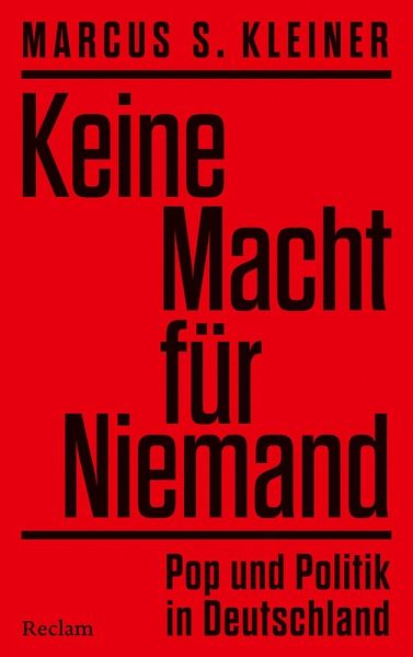„Keine Macht für Niemand. Pop und Politik in Deutschland“ von Marcus S. Kleiner