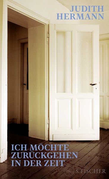 Judith Herrmann „Ich möchte zurückgehen in der Zeit“