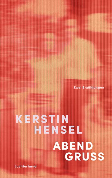 Kerstin Hensel „Abendgruß. Zwei Erzählungen“